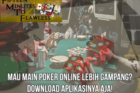 Poker Online Lebih Gampang? Download Aplikasinya Aja!