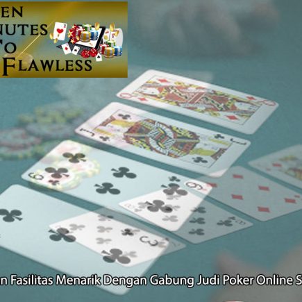 Judi Poker Online Sekarang Dapatkan Fasilitas - FifteenMinutestoFlawless